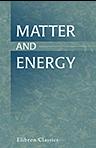 Matter and Energy. Are there two real things in the physical universe. Being an examination of the fundamental conceptions of physical science. By B. L. L