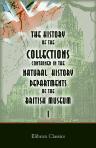 The History of the Collections Contained in the Natural History Departments of the British Museum. Volume 1