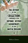The History of the Collections Contained in the Natural History Departments of the British Museum. Volume 2