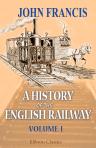 A History of the English Railway. Volume 1