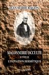 Maçonnerie occulte suivie de l'initiation hermétique