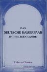 Das deutsche Kaiserpaar im Heiligen Lande. Im Herbst 1898