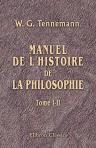 Manuel de l'histoire de la philosophie. Traduit de l'allemand de Tennemann par V. Cousin. Tome 1-2