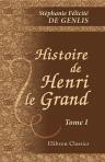 Histoire de Henri le Grand. Tome 1