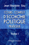 Cours complet d'Economie politique pratique. Tome 1