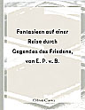 Fantasieen auf einer Reise durch Gegenden des Friedens, von E. P. v. B.