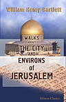 Walks about the City and Environs of Jerusalem