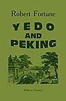 Yedo and Peking. A Narrative of a Journey to the Capitals of Japan and China
