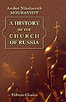 A History of the Church of Russia. Translated by the Rev. R. W. Blackmore