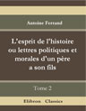 L'esprit de l'histoire, ou lettres politiques et morales d'un père à son fils. Tome 2