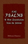 The Psalms: A New Translation from the Hebrew, with the Internal Sense and Exposition from the Writings of the Hon. Emanuel Swedenborg