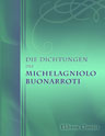 Die Dichtungen des Michelagniolo Buonarroti. Italienischer Text