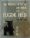 The Writings in Prose and Verse of Eugene Field. Volume 8. The House