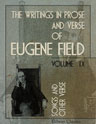 The Writings in Prose and Verse of Eugene Field. Volume 9. Songs and Other Verse