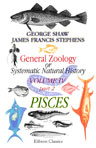 General Zoology, or Systematic Natural History. Volume 4. Part 2. Pisces
