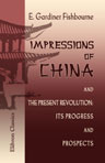 Impressions of China, and the Present Revolution: Its Progress and Prospects