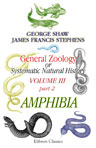 General Zoology, or Systematic Natural History. Volume 3. Part 2. Amphibia