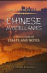 Chinese Miscellanies. A Collection of Essays and Notes