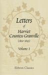 Letters of Harriet Countess Granville (1810-1845). Edited by Her Son, the Hon. F. Leveson-Gower. Volume 1