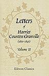 Letters of Harriet Countess Granville (1810-1845). Edited by Her Son, the Hon. F. Leveson-Gower. Volume 2