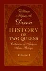 History of Two Queens. Catharine of Aragon. Anne Boleyn. Volume 1