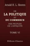 De la politique et du commerce des peuples de l'antiquité. Tome 6