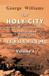 The Holy City. Historical, Topographical, and Antiquarian Notices of Jerusalem. Volume 1