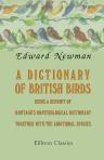 A Dictionary of British Birds. Being a Reprint of Montagu's Ornithological Dictionary, together with the Additional Species