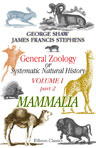 General Zoology, or Systematic Natural History. Volume 1. Part 2. Mammalia