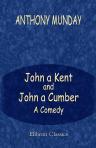 John a Kent and John a Cumber. A Comedy. With other tracts by the same author. The introduction and notes by J. P. Collier