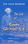 The Life of Richard Earl Howe, K.G., Admiral of the Fleet, and General of Marines