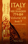 Italy and Her Invaders. 774-814. Volume 8. Book IX. The Frankish Empire