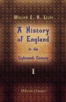 A History of England in the Eighteenth Century. Volume 1