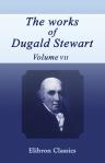 The Works of Dugald Stewart. In Seven Volumes. Volume 7
