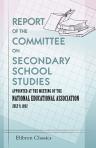 United States Bureau of Education. Report of the Committee on Secondary School Studies Appointed at the Meeting of the National Educational Association, July 9, 1892.