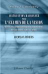 Instruction raisonnée pour l'examen de la vision devant les conseils de révision et de réforme dans la marine et dans l'armée. Leçons cliniques