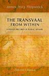 The Transvaal From Within. A Private Record of Public Affairs