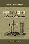 Experimental Mechanics. A Course of Lectures Delivered at the Royal College of Science for Ireland