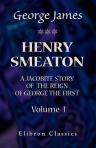 Henry Smeaton: a Jacobite Story of the Reign of George the First. Volume 1