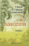 Die Loango-Expedition, ausgesandt von der Deutschen Gesellschaft zur Erforschung Aequatorial-Africas. 1873-1876. Abtheilung II