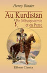 Au Kurdistan: En Mésopotamie et en Perse