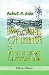 Two Kings of Uganda, or Life by the Shores of Victoria Nyanza