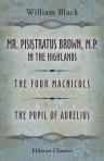 Mr. Pisistratus Brown, M.P. in the Highlands. The Four Macnicols. The Pupil of Aurelius