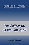 The Philosophy of Ralf Cudworth. A Study of the True Intellectual System of the Universe