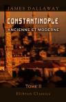 Constantinople ancienne et moderne, et description des côtes et isles de l'Archipel et de la Troade. Tome 2