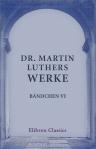 Dr. Martin Luthers Werke. Bändchen 6