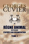 Le règne animal distribué d'après son organisation. Pour servir de base à l'histoire naturelle des animaux et d'introduction à l'anatomie comparée. Tome 1