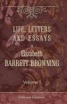 Life, letters and essays of Elizabeth Barrett Browning. Volume 1. Letters of Elizabeth Barret Browning addressed to Richard Hengist Horne