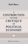 A Contribution to the Critique of Political Economy. Translated from the Second German Edition by N. I. Stone