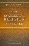 Pure Evangelical Religion Restored; or, Charity, Faith, and Good Works Re-United, and Triumphing over All the Selfishness, Worldly-Mindedness, Infidelity, Bigotry, Superstition, Fanaticism, ... by the establishment of the Heavenly Kingdom of Our Lord Jesu